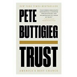 Trust: America's Best Chance, Paperback - Pete Buttigieg imagine