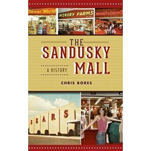 Sandusky Mall: A History, Hardcover - Chris Bores imagine