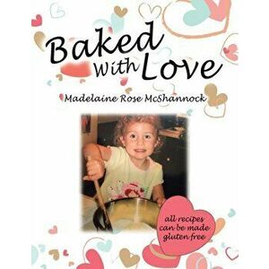 Baked with Love, Paperback - Madelaine Rose McShannock imagine