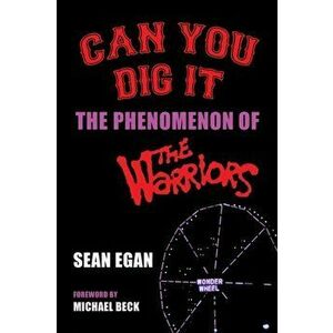 Can You Dig It: The Phenomenon of The Warriors, Paperback - Sean Egan imagine