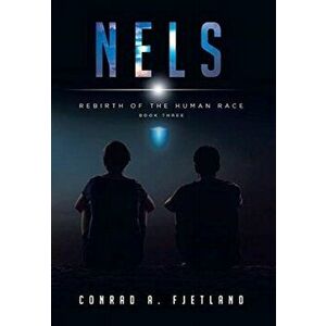 Nels: Rebirth of the Human Race: Book Three, Hardcover - Conrad a. Fjetland imagine