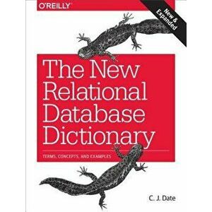 The New Relational Database Dictionary: Terms, Concepts, and Examples, Paperback - Chris J. Date imagine