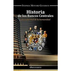 Historia de los bancos centrales: y la esclavitud de la humanidad, Paperback - Stephen Mitford Goodson imagine