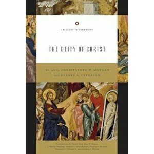 The Deity of Christ (Redesign), 3, Paperback - Christopher W. Morgan imagine