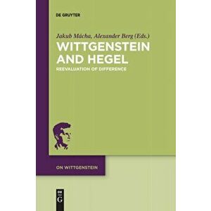Wittgenstein and Hegel: Reevaluation of Difference, Paperback - Jakub Mácha imagine