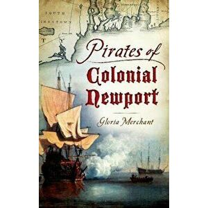 Pirates of Colonial Newport, Hardcover - Gloria Merchant imagine
