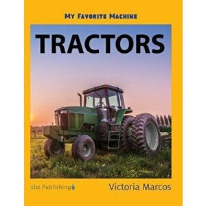 My Favorite Machine: Tractors, Hardcover - Victoria Marcos imagine