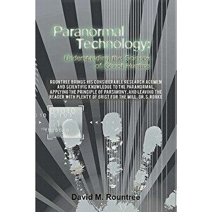 Paranormal Technology: Understanding the Science of Ghost Hunting, Paperback - David M. Rountree imagine