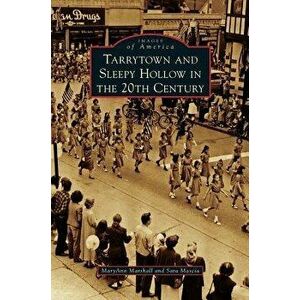 Tarrytown and Sleepy Hollow in the 20th Century, Hardcover - Maryann Marshall imagine