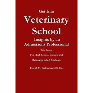 Get Into Veterinary School - Third Edition - Insights by an Admissions Professional, For High School, College and Returning Adult Students - Ed Joseph imagine