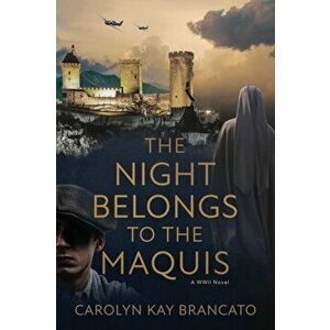 The Night Belongs to the Maquis: A WWII Novel, Paperback - Carolyn Kay Brancato imagine