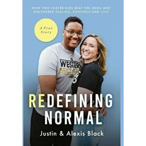 Redefining Normal: How Two Foster Kids Beat The Odds and Discovered Healing, Happiness and Love, Hardcover - Alexis Black imagine