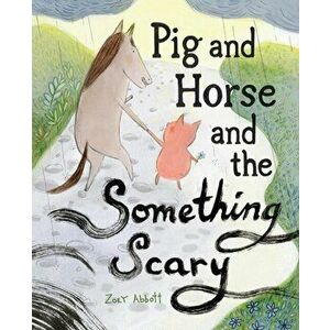 Pig and Horse and the Something Scary, Hardcover - Zoey Abbott imagine