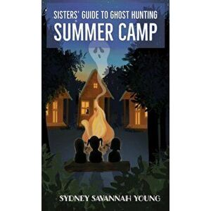 Sisters' Guide to Ghost Hunting: Summer Camp, Hardcover - Sydney S. Young imagine