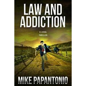Law and Addiction: A Legal Thriller, Hardcover - Mike Papantonio imagine