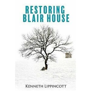 Restoring Blair House, Paperback - Kenneth Lippincott imagine