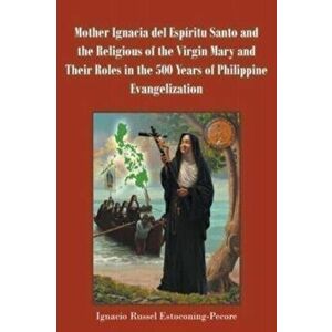 Mother Ignacia del Espíritu Santo and the Religious of the Virgin Mary and Their Roles in the 500 Years of Philippine Evangelization - Ignacio Russel imagine