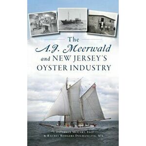 A.J. Meerwald and New Jersey's Oyster Industry, Hardcover - Rachel Rodgers Dolhanczyk Ma imagine