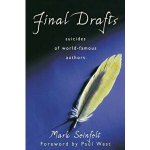 Final Drafts: Suicides of World-Famous Authors, Paperback - Mark Seinfelt imagine