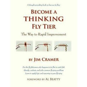 Become a Thinking Fly Tier: The Way to Rapid Improvement, Paperback - James J. Cramer imagine