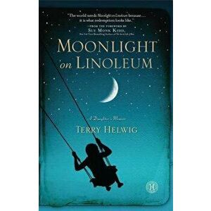 Moonlight on Linoleum: A Daughter's Memoir, Paperback - Terry Helwig imagine