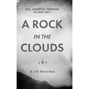A Rock in the Clouds: A Life Revisited, Hardcover - Us Army (Ret ). Col Joseph Tedeschi imagine