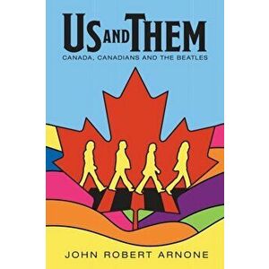 Us and Them: Canada, Canadians and The Beatles, Paperback - John Robert Arnone imagine