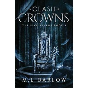 A Clash of Crowns, Paperback - M. L. Darlow imagine