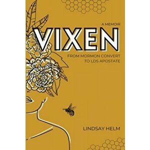Vixen: From Mormon Convert to LDS Apostate, Paperback - Lindsay Helm imagine