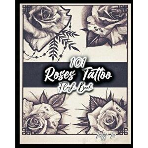 101 Roses Tattoo Flash Book, Paperback - Leezey Lee imagine