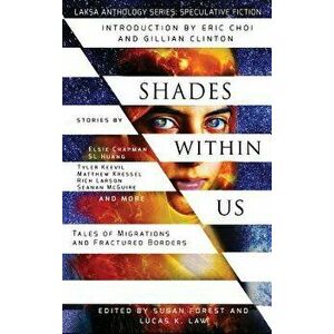 Shades Within Us: Tales of Migrations and Fractured Borders, Hardcover - S. L. Huang imagine