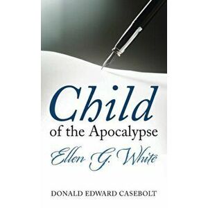 Child of the Apocalypse, Hardcover - Donald Edward Casebolt imagine
