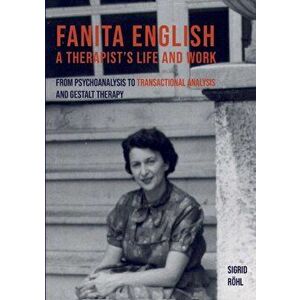 Fanita English A Therapist's life and work: From psychoanalysis to transactional analysis and Gestalt therapy, Paperback - Sigrid Röhl imagine