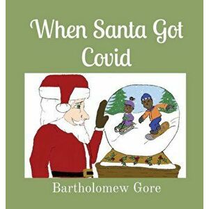 When Santa Got Covid, Hardcover - Bartholomew Gore imagine