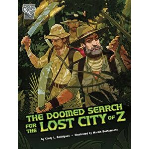 The Doomed Search for the Lost City of Z, Hardcover - Cindy L. Rodriguez imagine