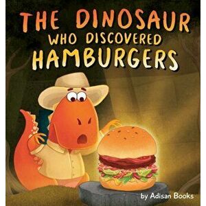 The Dinosaur Who Discovered Hamburgers, Hardcover - Adisan Books imagine