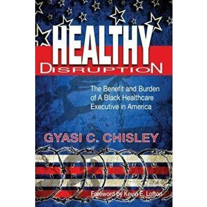 Healthy Disruption, Paperback - Gyasi C. Chisley imagine