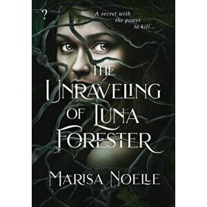 The Unraveling of Luna Forester, Hardcover - Marisa Noelle imagine
