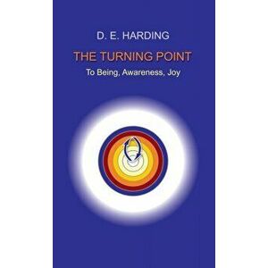 The Turning Point: to Being, Awareness, Joy, Hardcover - Douglas Edison Harding imagine
