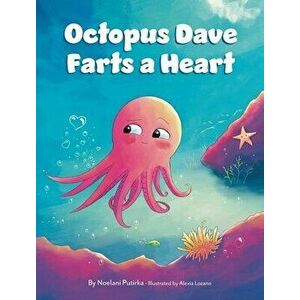 Octopus Dave Farts a Heart: A Children's Book About Empathy and Embracing Differences, Hardcover - Noelani Putirka imagine