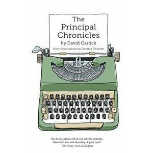 The Principal Chronicles, Paperback - David Garlick imagine