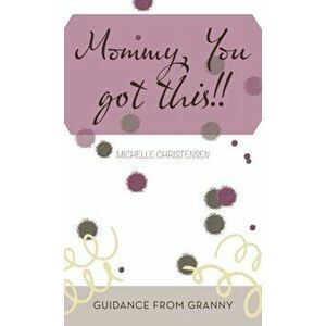 Mommy, You Got This!!: Guidance from Granny, Hardcover - Michelle Christensen imagine