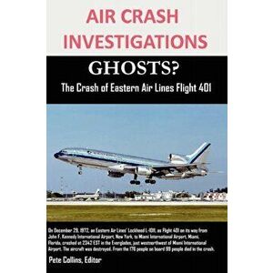 AIR CRASH INVESTIGATIONS GHOSTS? The Crash of Eastern Air Lines Flight 401, Paperback - Editor Pete Collins imagine