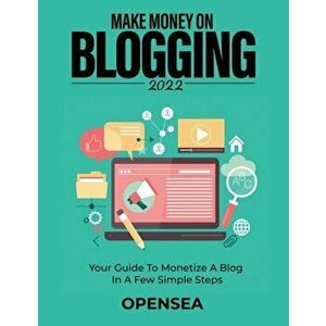 Make Money on Blogging 2022: Your Guide to Monetize a Blog in a Few Simple Steps, Paperback - *** imagine
