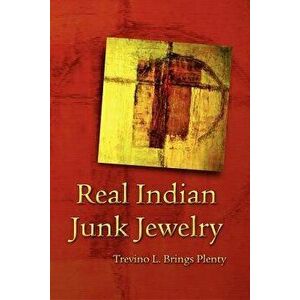 Real Indian Junk Jewelry, Paperback - Trevino L. Brings Plenty imagine