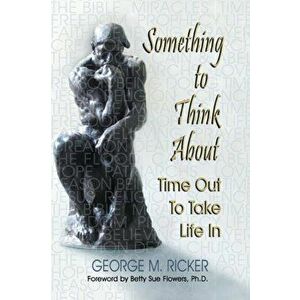 Something to Think About: Time Out to Take Life In, Paperback - George M. Ricker imagine