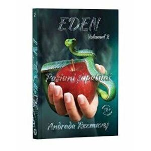 Eden, Volumul 2, Pasiuni si patimi - Andrada Rezmuves imagine