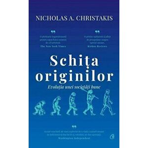 Schita originilor. Evolutia unei societati bune - Nicholas A. Christakis imagine