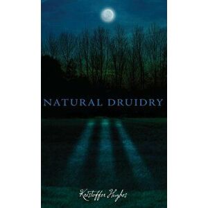 Natural Druidry, Hardcover - Kristoffer Hughes imagine