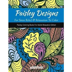 Paisley Designs For Stress Relief & Relaxation To Color: Paisley Coloring Books For Adults Relaxation Edition, Paperback - *** imagine